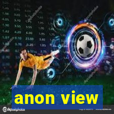 anon view